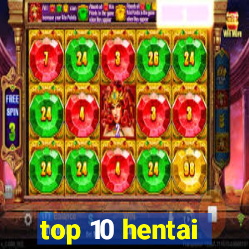 top 10 hentai